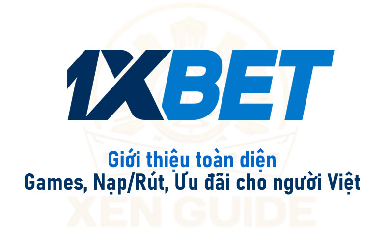 1xBet Giới thiệu toàn diện: Games, Nạp/Rút, Ưu đãi cho người Việt