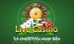 Live Casino：Trò chơi, RTP, Ưu nhược điểm